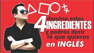 DOMINA ESTOS 4 INGREDIENTES Y PODRÁS DECIR LO QUE QUIERAS EN INGLÉS