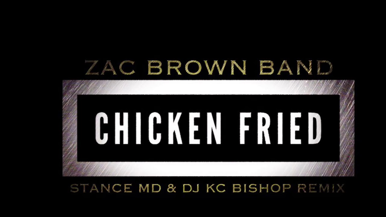 ZAC BROWN BAND - Chicken Fried Hip Hop (DJ KC Bishop & Stance MD Remix ...