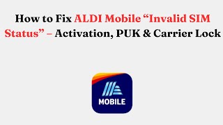 How to Fix ALDI Mobile “Invalid SIM Status” – Activation, PUK & Carrier Lock