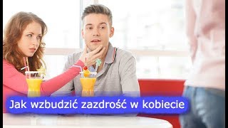 Jak wzbudzić zazdrość w kobiecie🔺