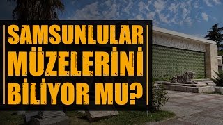 Samsun Sokak Röportajları: Samsunlular Müzelerini biliyor mu?