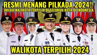 RESMI MENANG !! INILAH WALIKOTA TERPILIH 2024 DI SELURUH KOTA DI INDONESIA