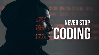 Never Stop Coding - Coding Motivation