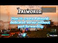 How to Create Palworld Dedicated Server Without Port Forwarding (No Router Setup)