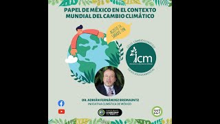 Papel De México en el Contexto Mundial del Cambio Climático con Dr Adrián Fernández