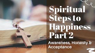 339  Spiritual Steps to Happiness Part 2