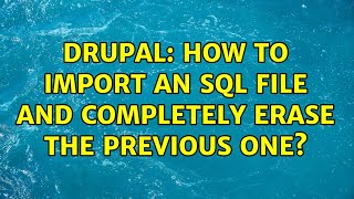 Drupal: How to import an SQL file and COMPLETELY erase the previous one?