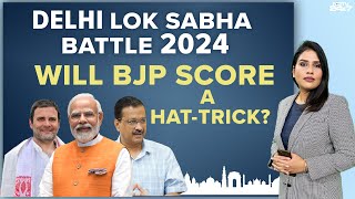 Lok Sabha Elections 2024 | The Intense Battle For Delhi Lok Sabha Polls: Will BJP Score A Hat-Trick?