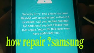 Security Error This phone has been flashed with unauthorized software \u0026 is locked call your mobile