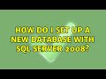 How do I set up a new database with SQL Server 2008?