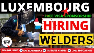 Welding Jobs in LUXEMBOURG With FREE VISA SPONSORSHIP For Foreign Workers In 2024 |Earn £80K Yearly