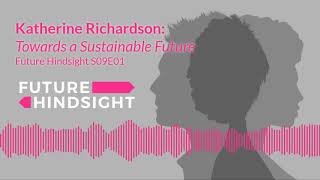 Interview with Katherine Richardson: Towards a Sustainable Future--Future Hindsight S09E01