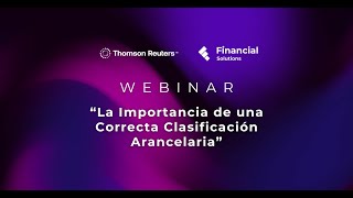 Webinar Completo: La Importancia de una Correcta Clasificación Arancelaria en el Comercio Exterior