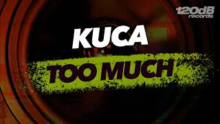 PREVIEW: Kuca - Too Much [OUT NOW]
