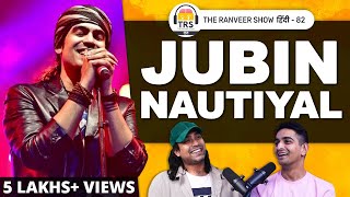 Village Boy To TOP Bollywood Singer | Jubin Nautiyal |  The Ranveer Show हिंदी 82