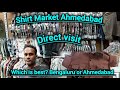 Bengalore or Ahmedabad? which is best for Shirt and pant, Shirt Wholesale market Ahmedabad..