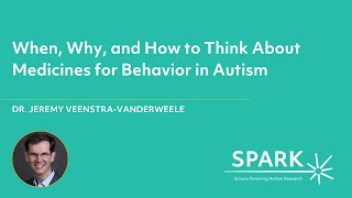 When, Why, and How to Think About Medicines for Behavior in Autism