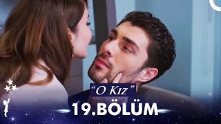 O Kız 19. Bölüm