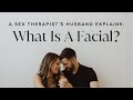 A Sex Therapist’s Husband Explains: What Is A Facial?