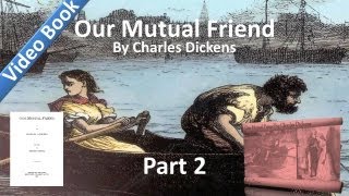 Part 02 - Our Mutual Friend Audiobook by Charles Dickens (Book 1, Chs 6-9)