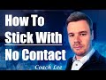 How To Stick With No Contact | Help To Stay In No Contact From Coach Lee