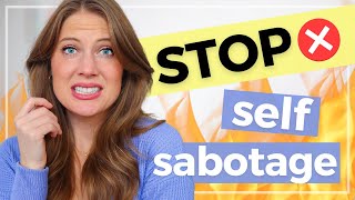 WHY WE SELF SABOTAGE (and what to do about it)