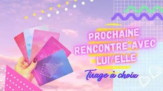 💕 Prochaine rencontre avec votre personne ! Quand ? Comment ? 💕 Tirage à choix