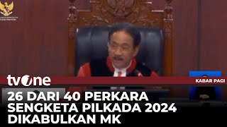 Mahkamah Konstitusi Kabulkan 26 dari 40 Perkara Sengketa Pilkada 2024 | Kabar Pagi tvOne