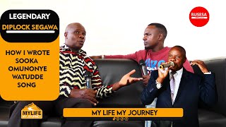 DIPLOCK SEGAWA - HOW I WROTE SOOKA OMUNONYE WATUDE SONG- MY LIFE MY JOURNEY