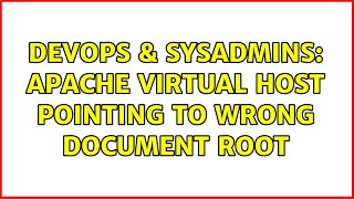 DevOps & SysAdmins: Apache virtual host pointing to wrong document root