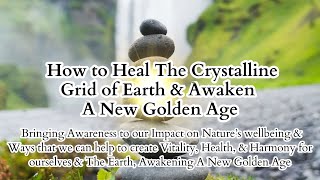 How To Heal The Crystalline Grid of Earth \u0026 Awaken A New Golden Age ☀️