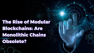 🔗🚀 The Rise of Modular Blockchains: Are Monolithic Chains Obsolete? 🤔