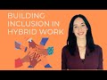 Building inclusion in hybrid work (how to do it well in 3 simple steps)