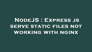 NodeJS : Express js serve static files not working with nginx