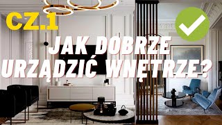 CZ.1 JAK DOBRZE URZĄDZIĆ WNĘTRZE? CO ZROBIĆ BY TWOJE WNĘTRZE BYŁO PIĘKNE, MODNE I PONADCZASOWE?TRIKI