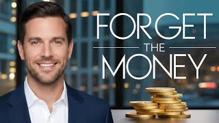 If You Want Wealth | Stop Chasing Money | Start Creating Value