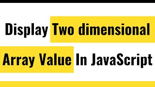 ✅ JavaScript Array | How To Display Two Dimensional Array Value?