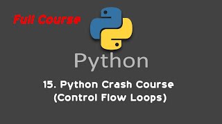 15. Python Crash Course (Control Flow Loops)