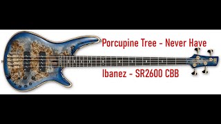 Porcupine Tree - Never Have Bass Cover with Ibanez SR2600 CBB