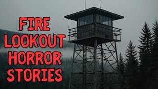 9 True Scary Fire Lookout Horror Stories | Dark Entity