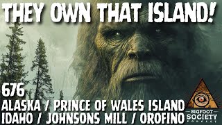 They Own That Island! | Prince of Wales Island | Alaska | Bigfoot Society 676