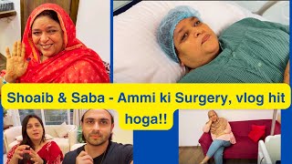Shoaib & Saba - Ammi ki Surgery, vlog hit hoga!! ||  #sabakajahan #sabaibrahim