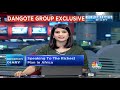 CNBC-TV18 Speaks To The Richest Man In Africa