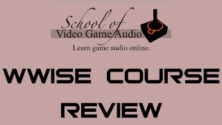 Wwise Course Review | The School Of Video Game Audio