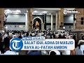 Ribuan Warga Laksanakan Salat Idul Adha di Masjid Raya Al-Fatah Ambon