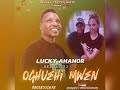 LUCKY AHANOR ( A.K.A Asiaga 1) OGHUEHI-MWEN AUDIO