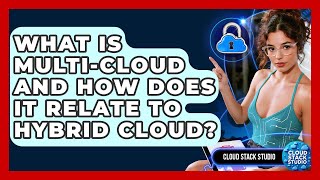 What Is Multi-cloud And How Does It Relate To Hybrid Cloud? - Cloud Stack Studio