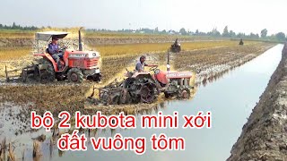 XEM BỘ HAI MÁY CÀY KUBOTA MINI XỚI ĐẤT VUÔNG TÔM QUÁ GỌN