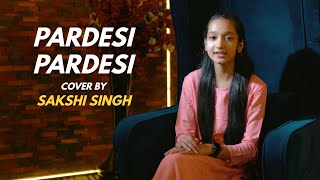 Pardesi Pardesi | cover by Sakshi Singh | Sing Dil Se | Udit Narayan |Alka Yagnik | Aamir Khan