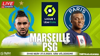 LIGUE 1 PHÁP | Marseille vs PSG (2h45 ngày 27/2/2023) trực tiếp On Sports News | NHẬN ĐỊNH BÓNG ĐÁ